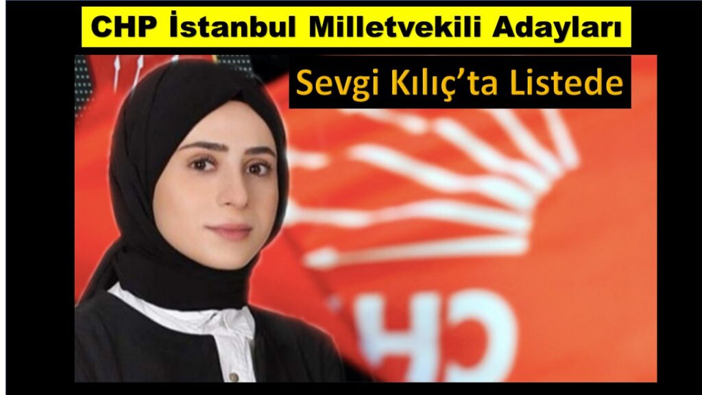 CHP İstanbul Milletvekili Adayları. Sevgi Kılıç’ta Listede