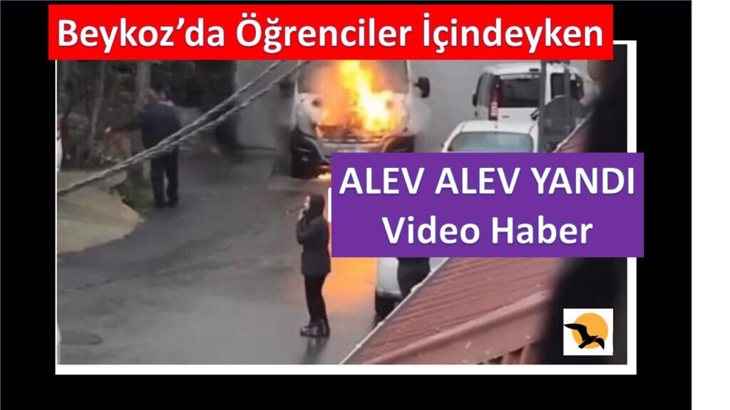 Beykoz’da Öğrenciler İçindeyken Okul Servis Aracı Yandı