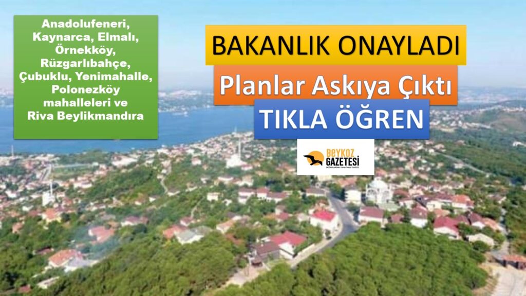 Anadolufeneri, Kaynarca, Elmalı, Örnekköy, Rüzgarlıbahçe, Çubuklu, Yenimahalle, Polonezköy,Beylikmandıra Planları Çıktı