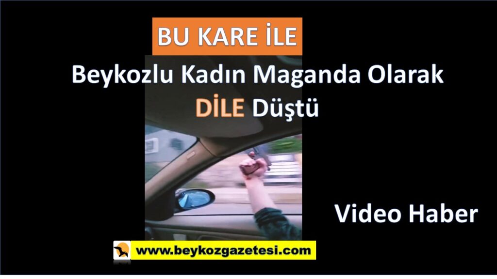 Beykozlı Kadın Maganda Olarak Habere Konu Oldu (Video Haber-Tıkla İzle)