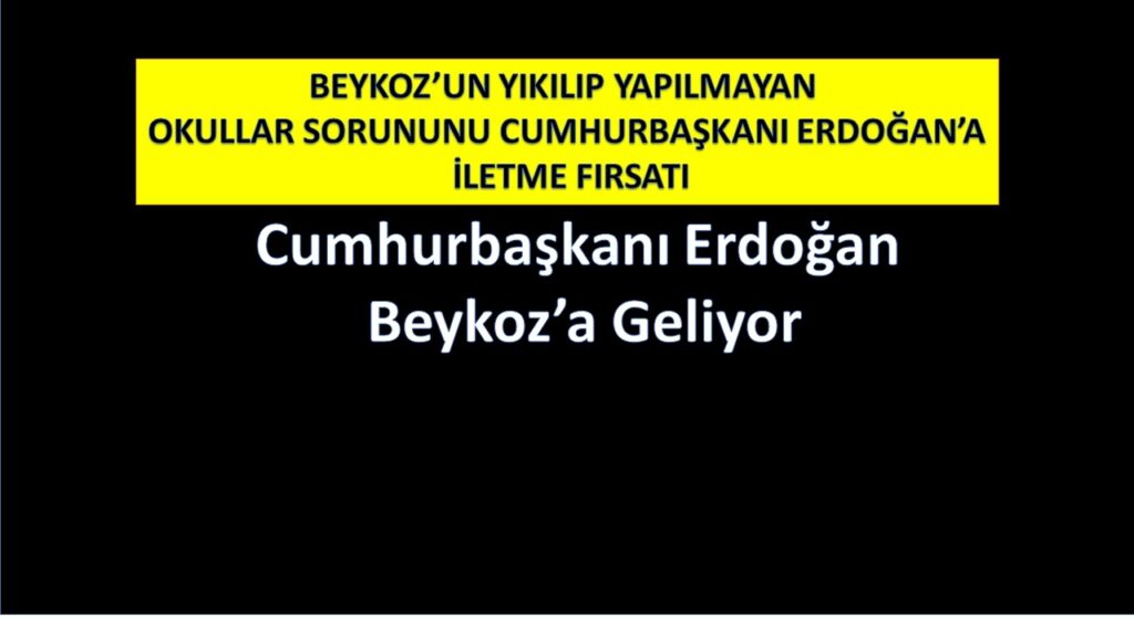 Beykoz’un Yıkılan Okullarını Cumhurbaşkanı Erdoğan’a Taşıma Fırsatı