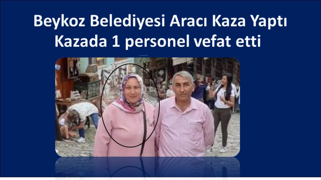 Beykoz Belediyesi hizmet aracı kazaya karıştı. 1 Personel hayatını kaybetti