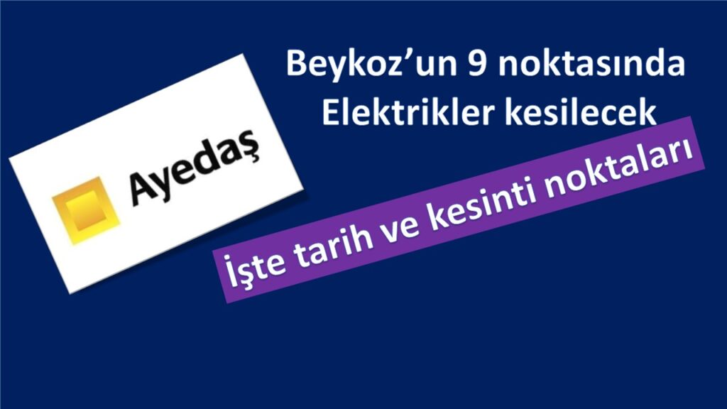 Beykoz’da 9 noktada planlı kesinti; Çok sayıda cadde ve sokak VAR