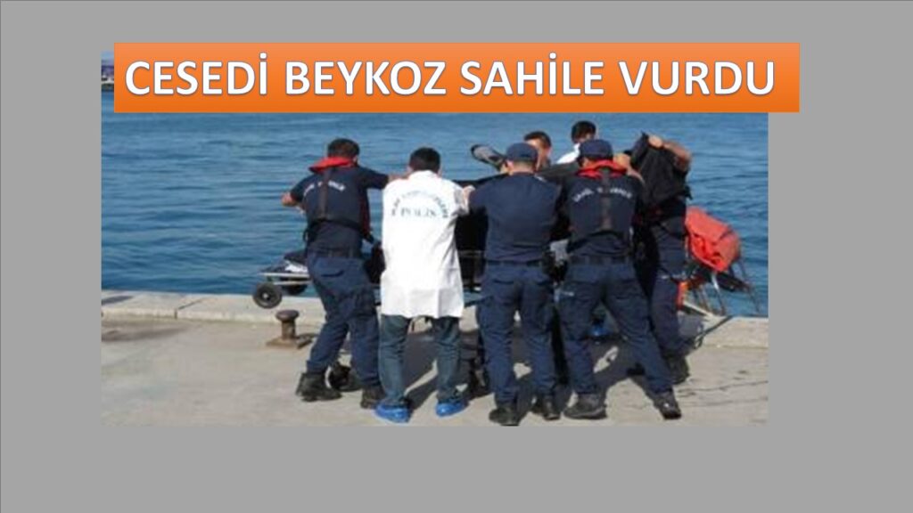 S.O’nun cesedi Yalıköy’de kıyıya vurdu