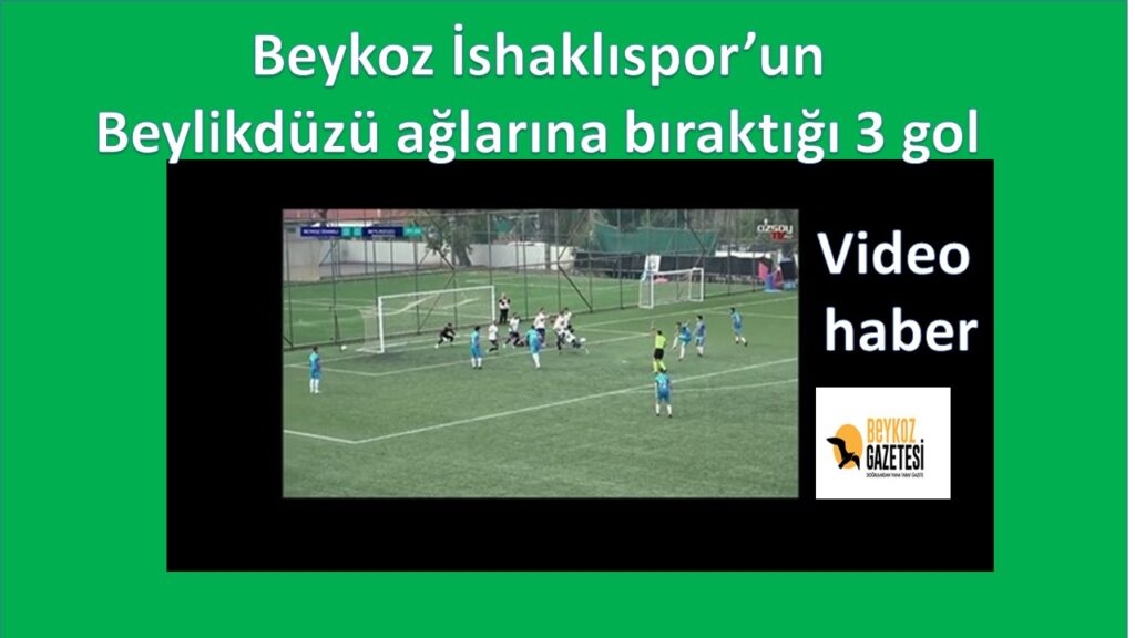 Beykoz İshaklıspor’un Beylikdüzü ağlarına bıraktığı gollerin videosu