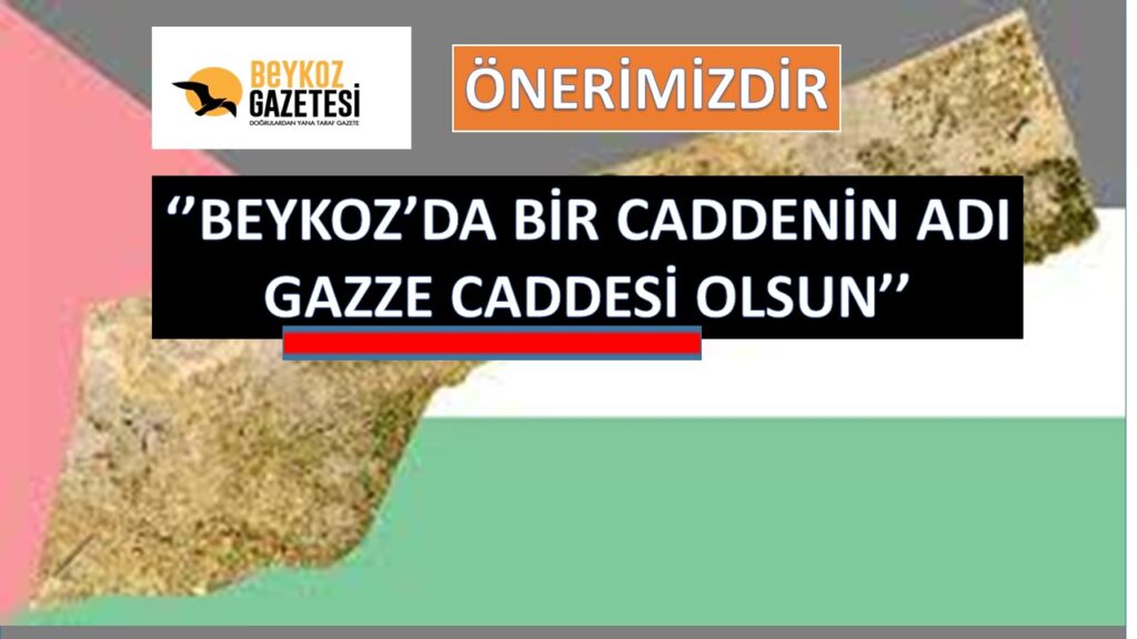 ÖNERİMİZDİR ”BEYKOZ’A GAZZE CADDESİ”