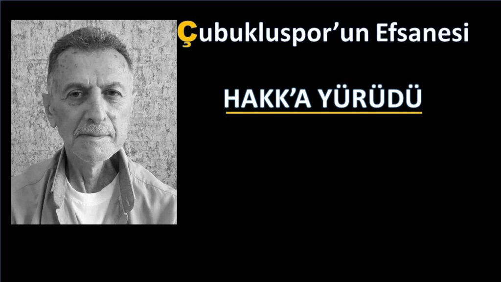 Çubukluspor Efsane Kaptanını Kaybetti. Cenaze Bilgiler…