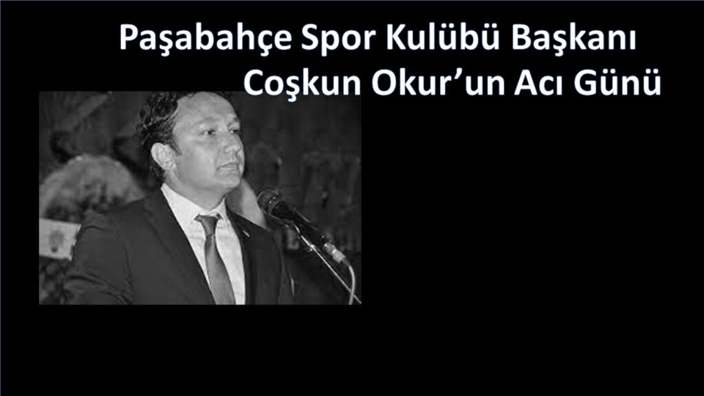 Başkan Coşkun Okur’un Acı Günü