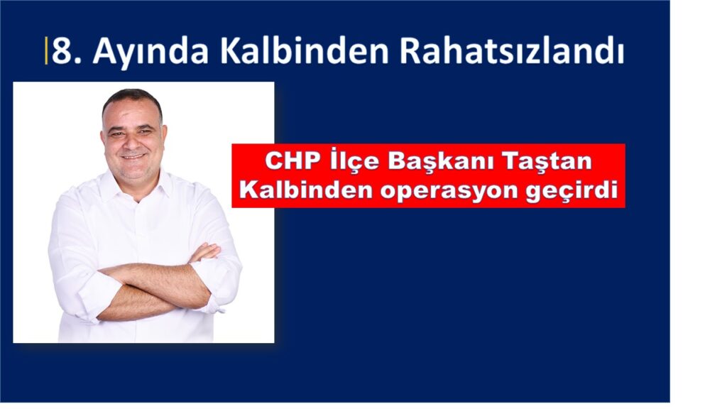 CHP İlçe Başkanı Taştan Kalbinden Operasyon Geçirdi