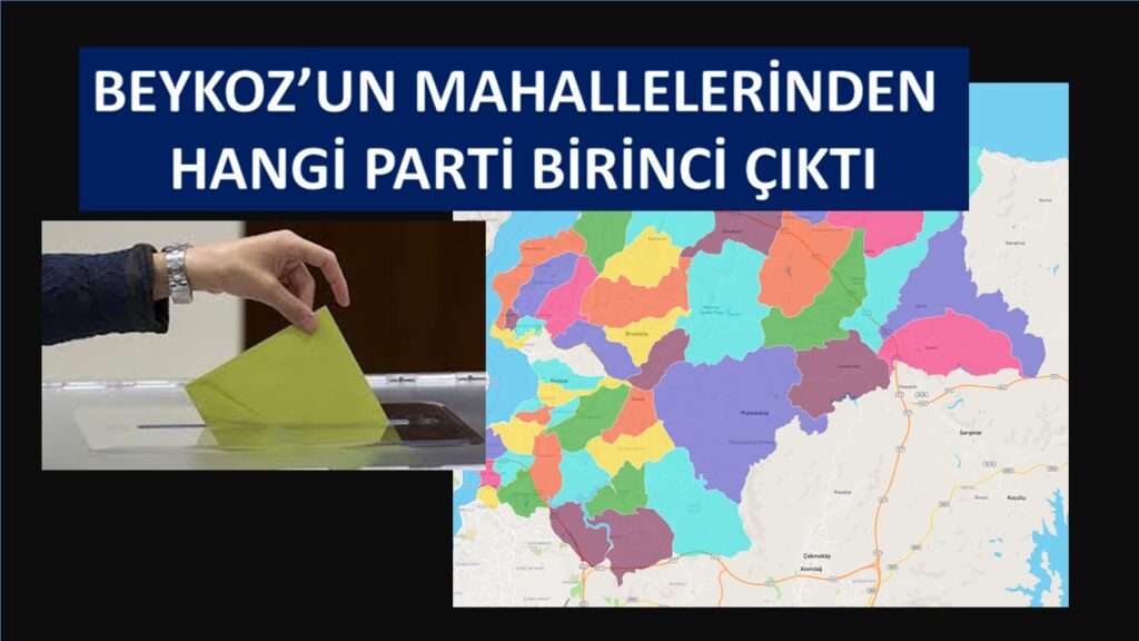 CHP VE AK PARTİ BEYKOZ’UN MAHALLELERİNDNE NE KADAR OY ALDI. İŞTE CEVABI