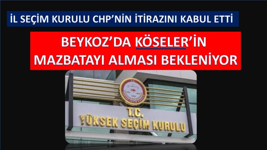 İL SEÇİM KURULU YENİDEN SAYIM KARARINI İPTAL ETTİ. KÖSELER MAZBATASINI ALACAK