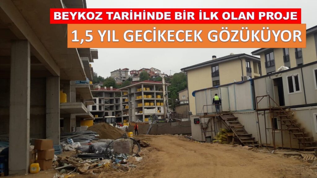Beykoz Tarihinde Bir İlk Ama. Tamamlanması 1,5 yıl gecikecek gözüküyor