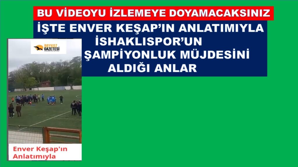 İŞTE İSHAKLISPOR’UN 3. LİG MÜJDESİNİ ALDIĞI ANLAR. ENVER KEŞAP’IN ANLATIMIYLA…