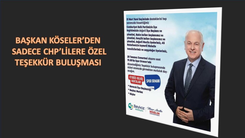 BAŞKAN KÖSELER’DEN CHP’LİLERE ÖZEL TEŞEKKÜR DAVETİ. CHP’Lİ OLMAYIP’TA KENDİSİNE OY VERENLER BU DAVETE NE DER BİLEMEYİZ