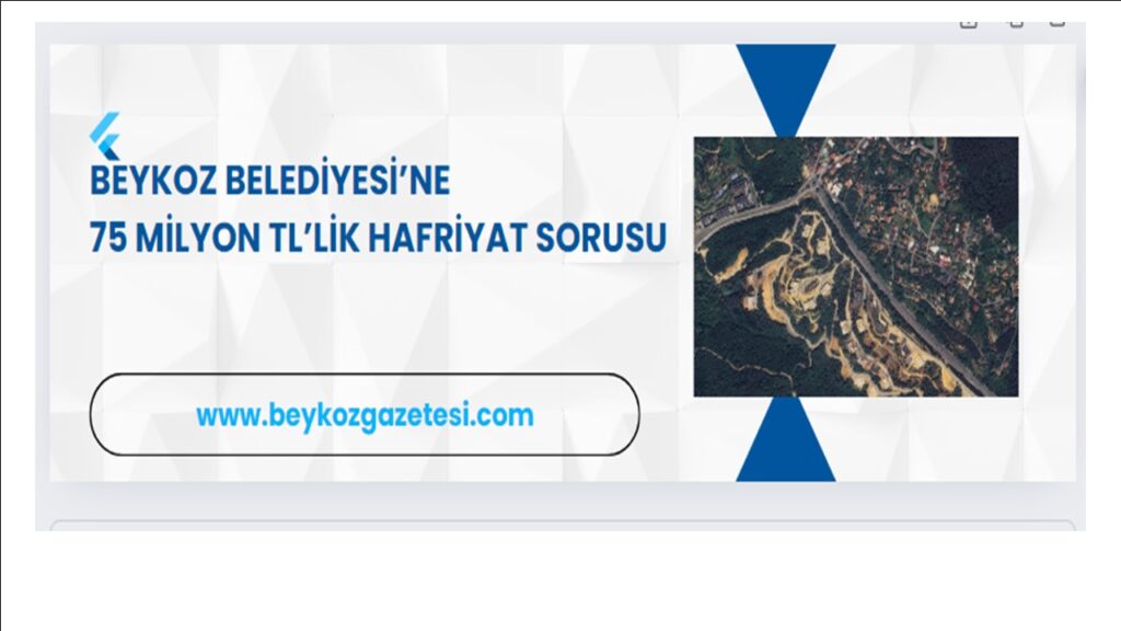 BEYKOZ BELEDİYESİNE 75 MİLYON TL’LİK HAFRİYAT SORUSU. 75 MİLYON TL’YE NE OLDU