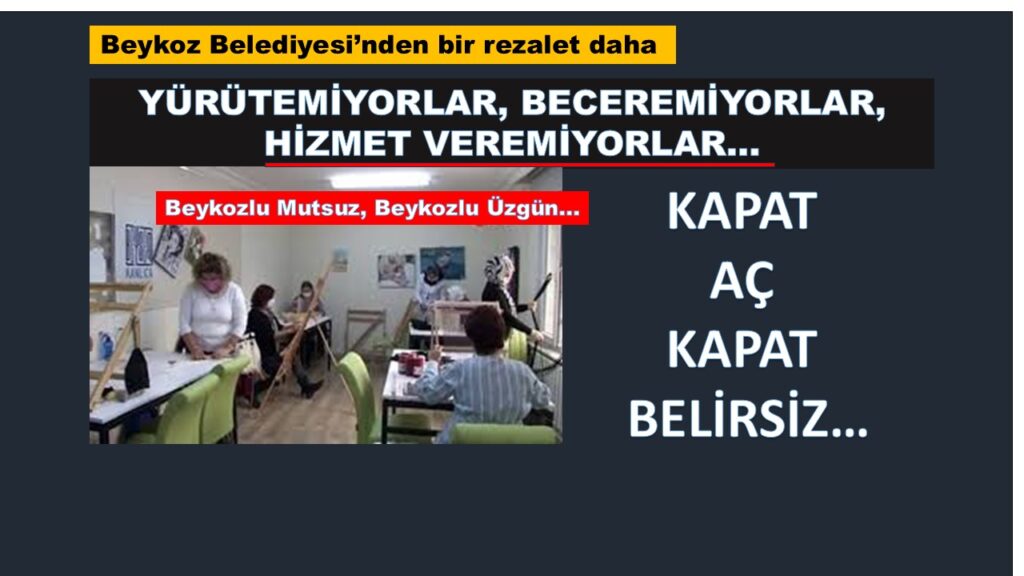 AÇ KAPA AÇ KAPA ARTEMAYI GEÇEN BEYKOZ BELEDİYESİ’NE KURSİYERLERDEN BÜYÜK TEPKİ