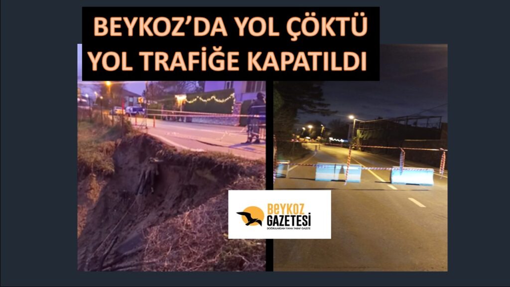 BEYKOZ’DA YOL ÇÖKTÜ. YOL TRAFİĞE KAPANDI