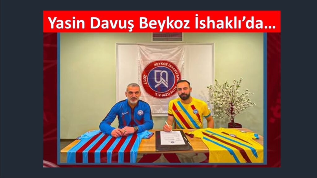 Yasin Davuş Beykoz İshaklı’ya imzayı attı