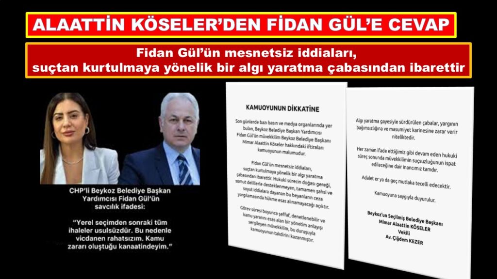 ALAATTİN KÖSELER FİDAN GÜL’E CEVAP VERDİ. ”SUÇTAN KURTULMAYA YÖNELİK AÇIKLAMALAR”