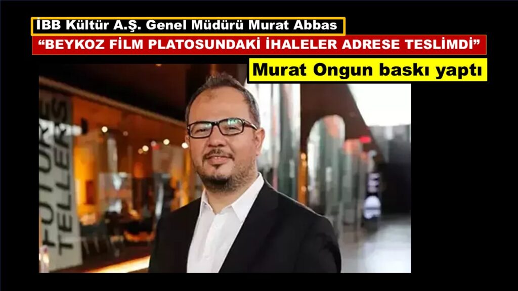 “BEYKOZ FİLM PLATOSUNDAKİ İHALELER ADRESE TESLİMDİ” İBB KÜLTÜR A.Ş GENEL MÜDÜRÜ İTİRAF ETTİ