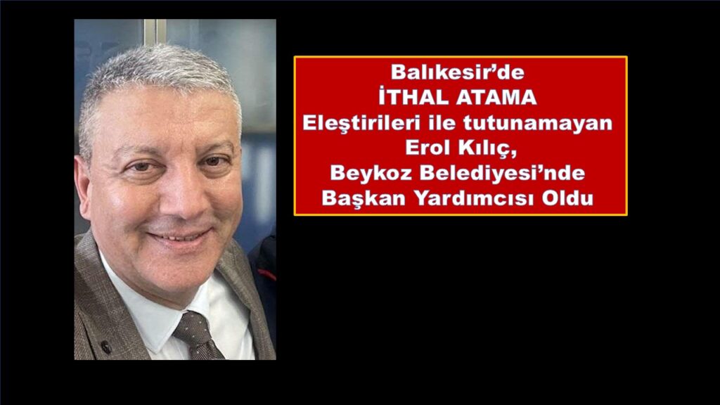 Beykoz Belediyesi’ne Yine Yeni Başkan Yardımcısı Geldi. Bu defa Balıkesir’den…