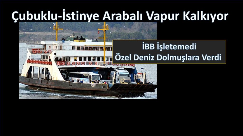 İBB İşletemedi Çubuklu-İstinye Arabalı Feribot Seferleri Son Buluyor.