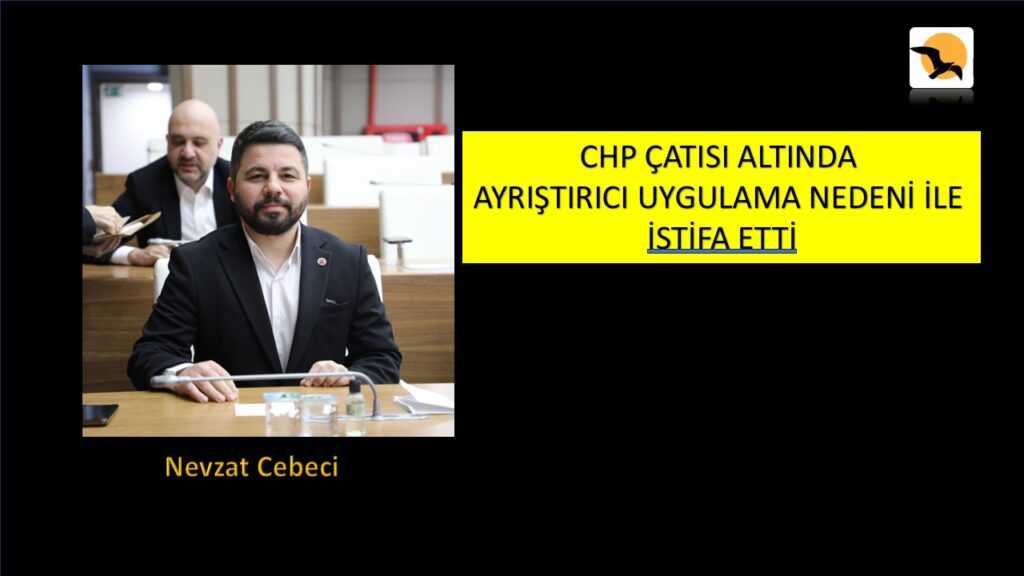 Nevzat Cebeci CHP’den istifa Etti