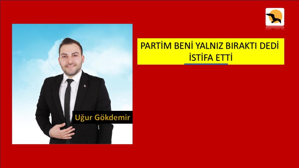 Uğur Gökdemir CHP’den İstifa Etti