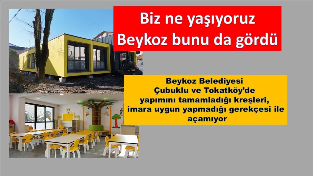 Beykoz Belediyesi tamamladığı kreşleri imara uygun olmadığı gerekçesi ile açamıyor