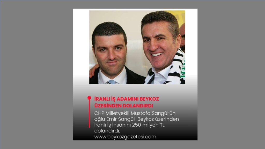 Mustafa Sarıgül’ün oğlu Emir Sarıgül, Beykoz Üzerinden İranlı İş İnsanını Dolandırdı