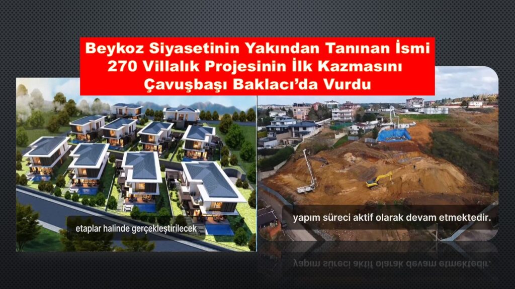 Muhammed Hanifi Dilmaç’ın Ortağı Olduğu YMK Tasarı Beykoz’daki 270 Villası İçin İlk Kazmayı Baklacı’da Vurdu
