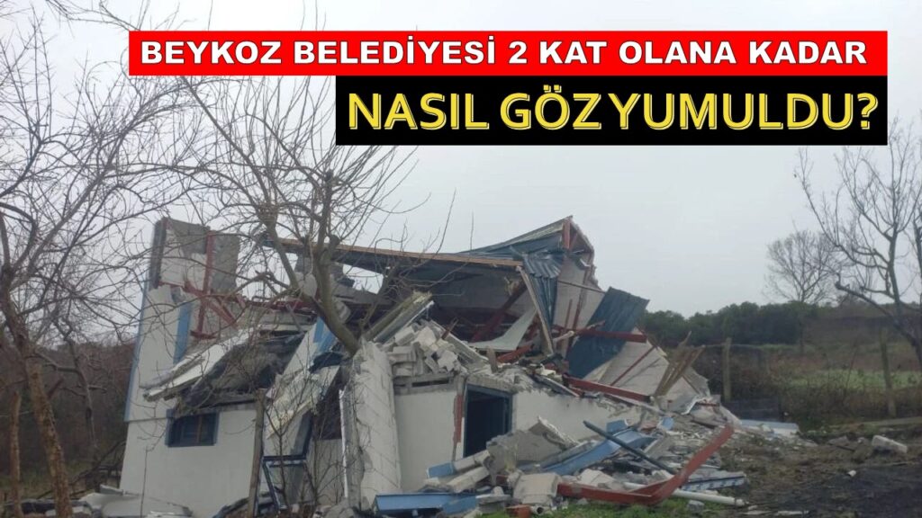 Beykoz Belediyesi 2 Katlı Olana Kadar, Kim Ya Da Kimler Göz Yumdu…
