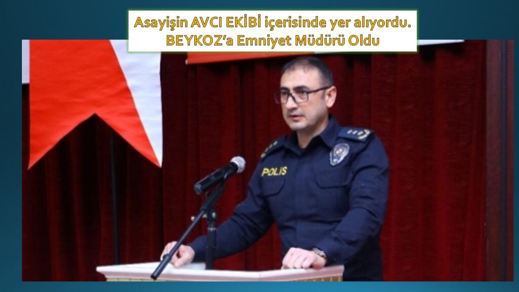 Cemal Ünlü ara atama ile Beykoz İlçe Emniyet Müdürü Oldu