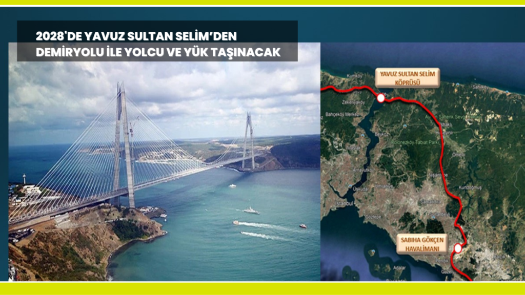 Yavuz Sultan Selim Köprüsü’ne demir yolu 2028’de geliyor! Bakan Açıkladı