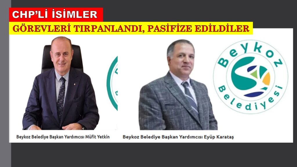 CHP Kökenli Beykoz Belediye Başkan Yardımcıları Eyüp Karataş ve Müfit Yetkin İstifaya mı Zorlanıyor