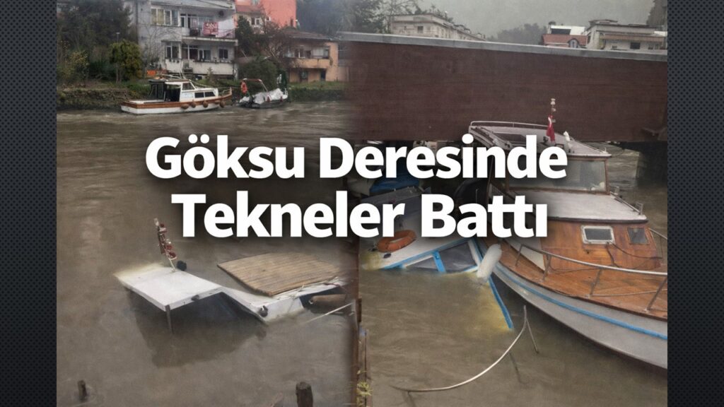Göksu Deresinde Korkulan Oldu: Sel Etkili Oldu, Batan Tekneler Oldu