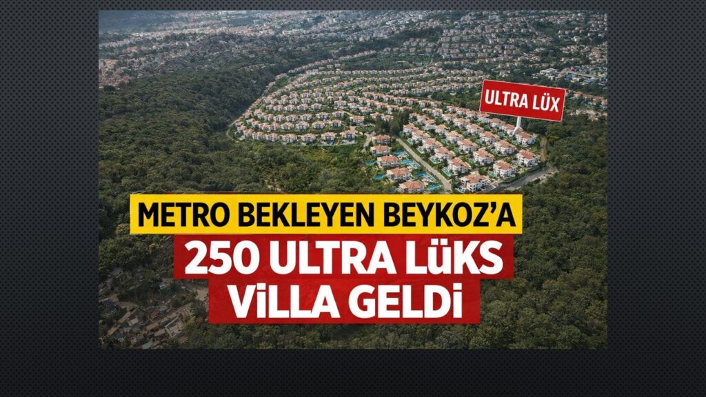 Beykoz Metro Bekleyedursun Jet Hızıyla 250 Ultra Lüx Villa Geldi
