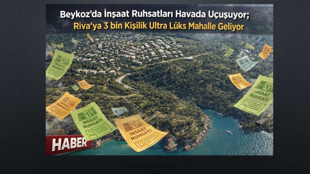 Beykoz Riva’ya 3 Bin Kişilik Ultra Lüks Mahalle Kuruluyor… Tam 840 bin metrekare