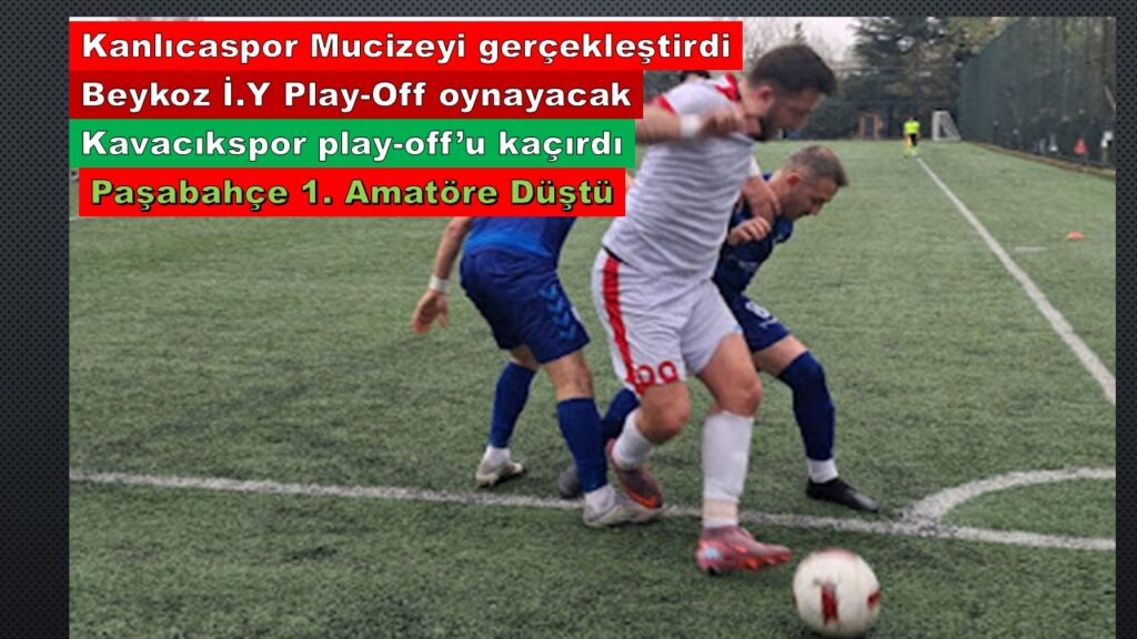 Beykoz İ.Y BAL Ligi Aşkına. Kanlıca Mucizeyi Başardı…