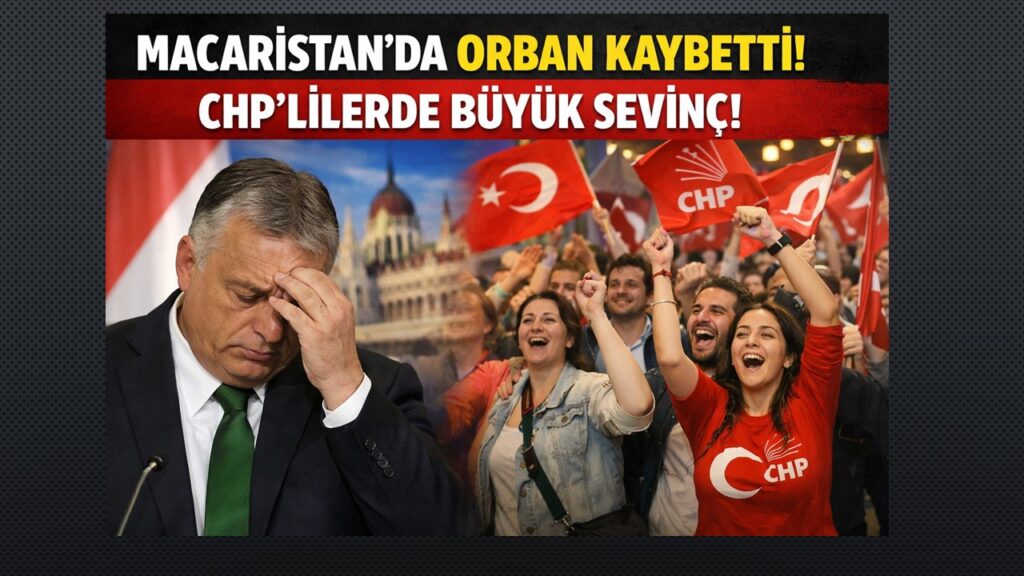 Macaristan’daki 16 Yıllık Orban İktidarının Kaybetmesi CHP’de Coşku İle Karşılandı