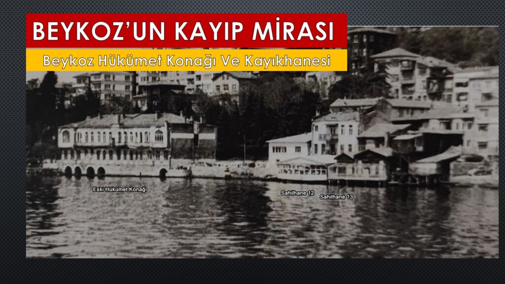 Beykoz’un Kayıp Mirası,” Tarihi Beykoz Hükümet Koğaı ve Kayıkhanesi” Hayat Bulmalı