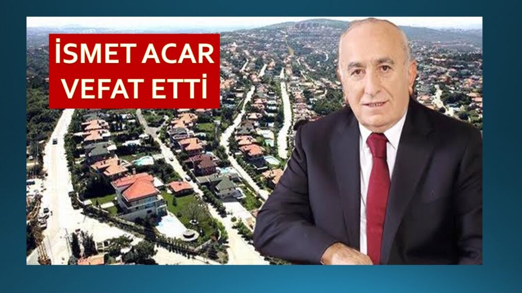 BEYKOZ ACARKENTİ’İN KURUCUSU İSMET ACAR VEFAT ETTİ