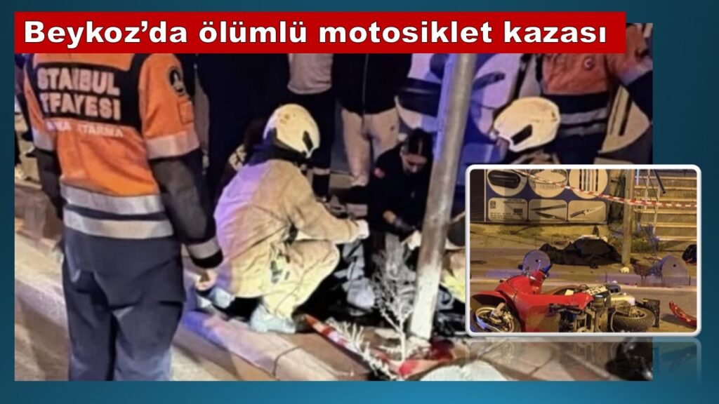 Beykoz’da direğe çarpan motosikletin sürücüsü hayatını kaybetti