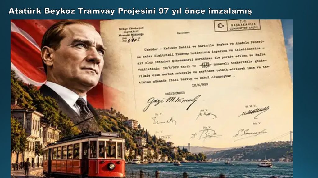 Atatürk’ün 97 yıl önce imzaladığı Beykoz tramvay projesi ortaya çıktı!